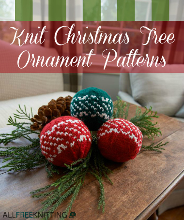 27 Knit Christmas Tree Ornament Patterns 27 Knit Christmas Tree Ornament Patterns