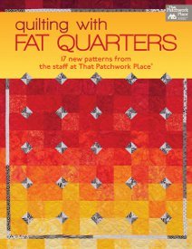 Quilting with Fat Quarters: 17 New Patterns from the Staff at That Patchwork Place