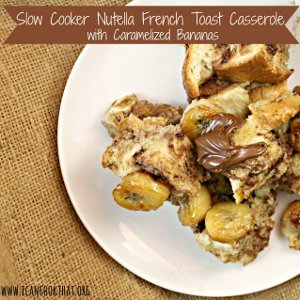 Nutella French Toast Casserole with Caramelized Bananas