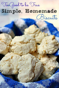 Too Good to be True Homemade Biscuits