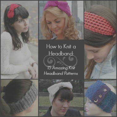 How to Knit a Headband: 28 Amazing Knit Headband Patterns