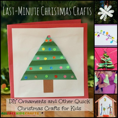 Last-Minute Christmas Crafts: 20 DIY Ornaments and Other Quick Christmas Crafts for Kids