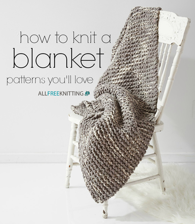 How to Knit a Blanket 100 Patterns Youll Love