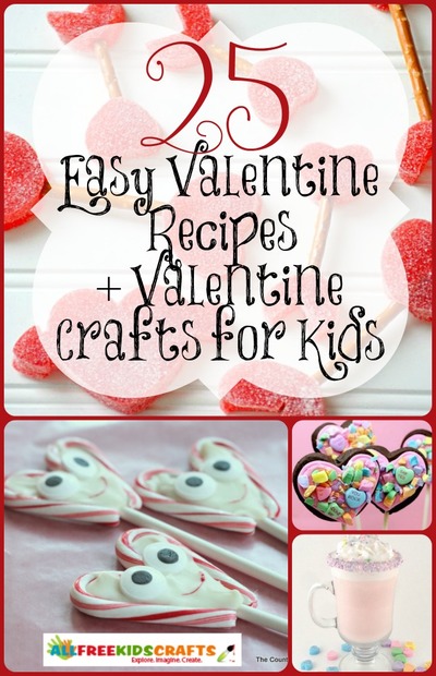 25 Easy Valentine Recipes and Valentine Crafts For Kids