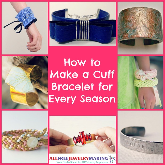 How to Make Cuff Bracelets for Every Season: 24 Tutorials How to Make Cuff Bracelets for Every Season: 24 Tutorials