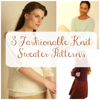 3 Fashionable Knit Sweater Patterns