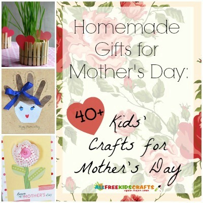 Homemade Gifts for Mother's Day: 41 Kids' Crafts for Mother's Day