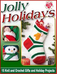Jolly Holidays: 15 Free Knit and Crochet Gifts and Holiday Projects