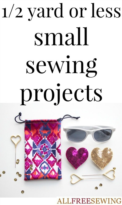 1/2 Yard or Less Small Sewing Projects 1/2 Yard or Less Small Sewing Projects