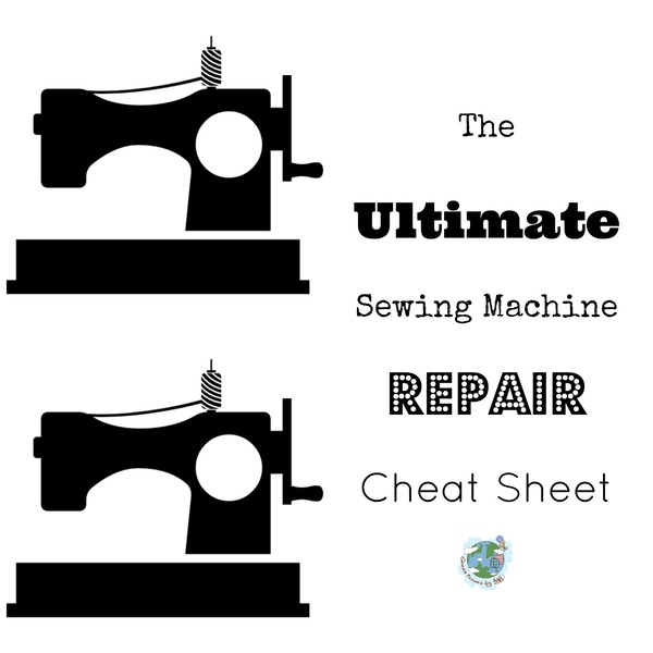 THE ULTIMATE SEWING MACHINE REPAIR CHEAT SHEET