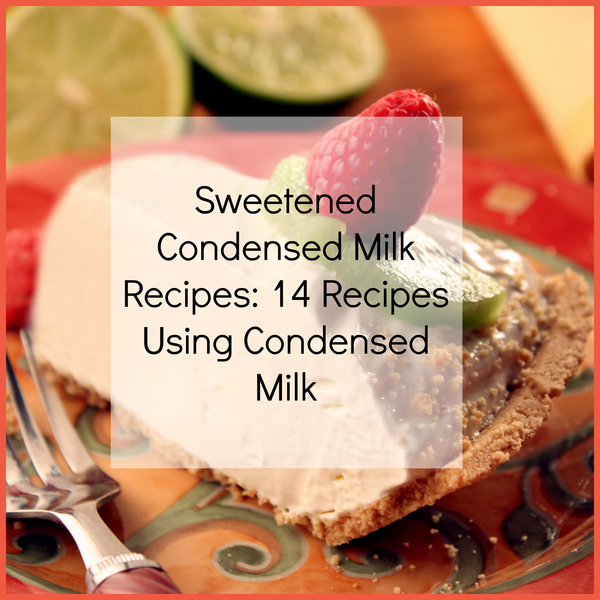 recipes using sweetened condensed milk recipes using sweetened condensed milk