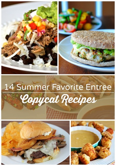 14 Summer Favorite Entree Copycat Recipes
