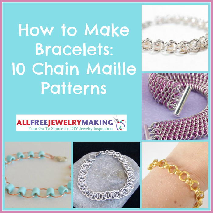 How to Make Bracelets: 10 Chain Maille Patterns How to Make Bracelets: 10 Chain Maille Patterns