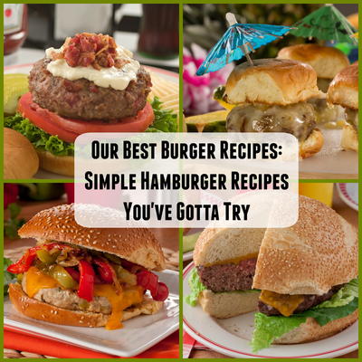 Our Best Burger Recipes: 20 Simple Hamburger Recipes You've Gotta Try