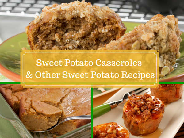 12 Sweet Potato Casseroles and Other Sweet Potato Recipes Sweet Potato Casseroles and Other Sweet Potato Recipes