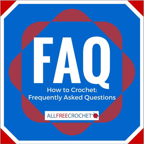 How to Crochet Frequently Asked Questions