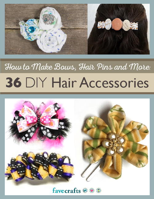 How to Make Hair Bows Hair Pins and More: 36 DIY Hair Accessories free eBook