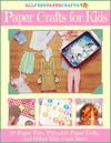 Paper Crafts for Kids: 10 Paper Toys, Printable Paper Dolls, and Other Kids Craft Ideas eBook