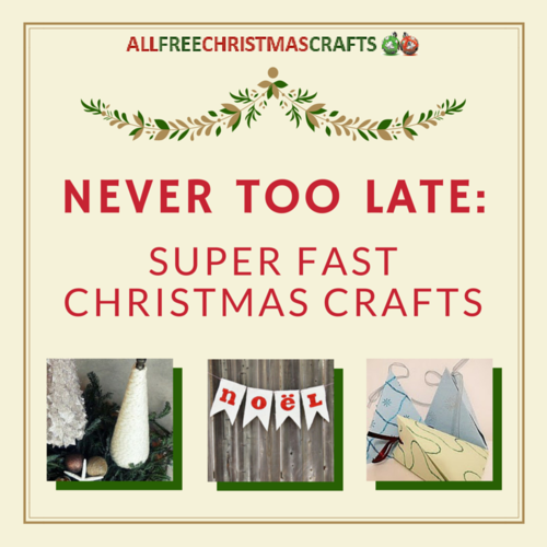 Never Too Late: 13 Super Fast Christmas Crafts