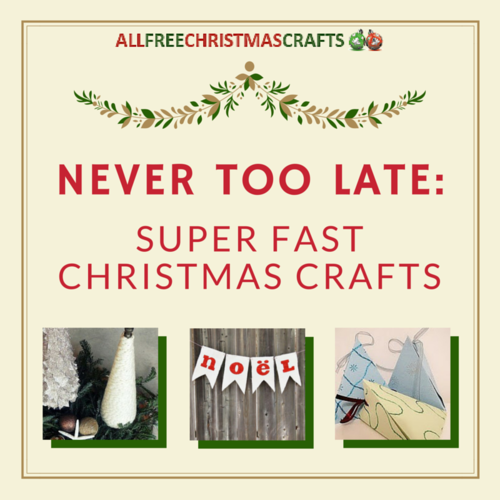 Never Too Late: 13 Super Fast Christmas Crafts Never Too Late: 13 Super Fast Christmas Crafts
