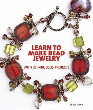 Learn to Make Bead Jewelry with 35 Fabulous Projects