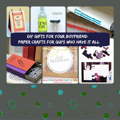 DIY Gifts for Boyfriend 24 Paper Crafts for Guys Who Have #1: DIY Gifts for Boyfriend Paper Crafts for Guys Who Have It All 400 ID v= DIY Gifts for Boyfriend 24 Paper Crafts for Guys Who Have #1: DIY Gifts for Boyfriend Paper Crafts for Guys Who Have It All 400 ID v=