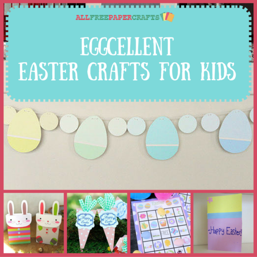 17 EGGcellent Easter Crafts for Kids 17 EGGcellent Easter Crafts for Kids