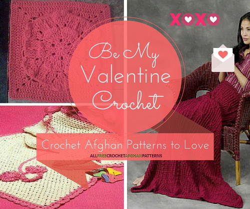 Be My Valentine Crochet: 34 Crochet Afghan Patterns to Love Be My Valentine Crochet: 34 Crochet Afghan Patterns to Love