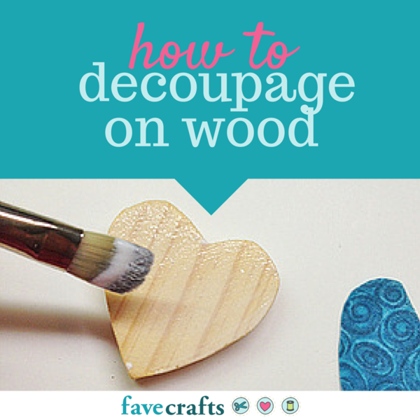 How to Decoupage on Wood How to Decoupage on Wood