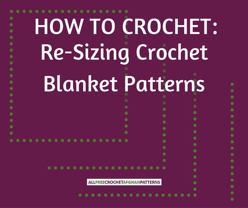 How to Crochet: Re-Sizing Crochet Blanket Patterns
