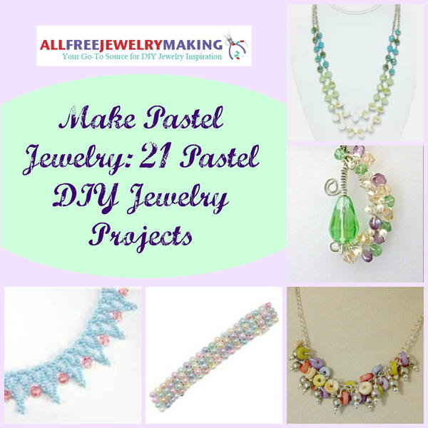 Make Pastel Jewelry: 21 Pastel DIY Jewelry Projects