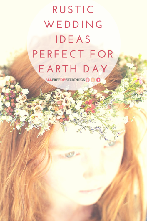 22 Rustic Wedding Ideas Perfect for Earth Day 22 Rustic Wedding Ideas Perfect for Earth Day
