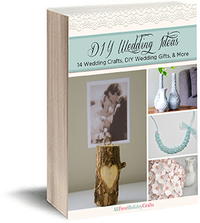 DIY Wedding Ideas: 14 Wedding Crafts, DIY Wedding Gifts, and More eBook
