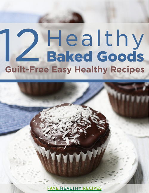 12 Healthy Baked Goods Guilt-Free Easy Healthy Recipes