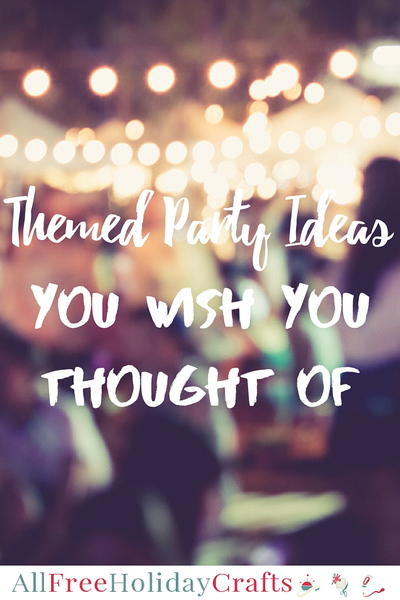 Themed Party Ideas You Wish You Thought Of Themed Party Ideas You Wish You Thought Of