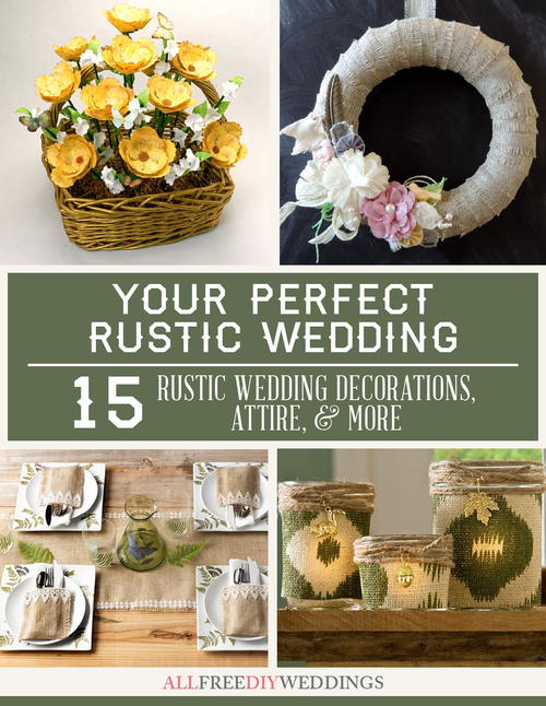 Your Perfect Rustic Wedding 15 Rustic Wedding Decorations Attire and More