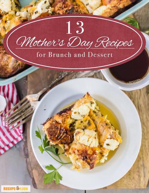 13 Mothers Day Recipes for Brunch and Dessert 13 Mothers Day Recipes for Brunch and Dessert