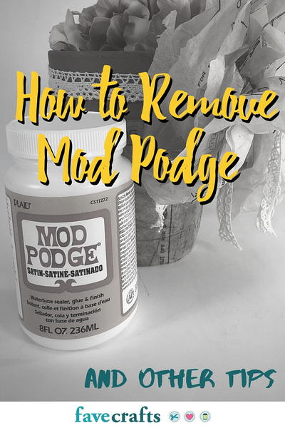 How to Remove Mod Podge How to Remove Mod Podge