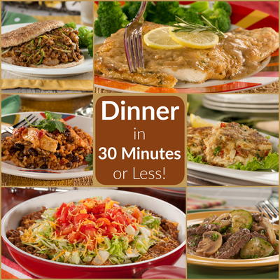 Quick and Easy Dinners in 30 Minutes or Less!