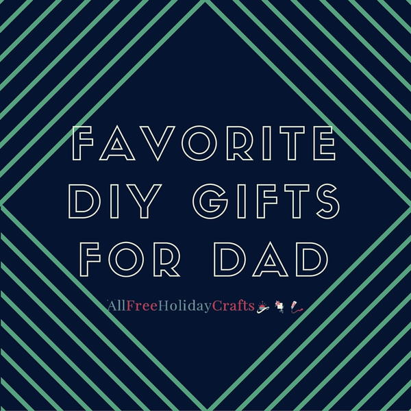 Favorite DIY Gifts for Dad