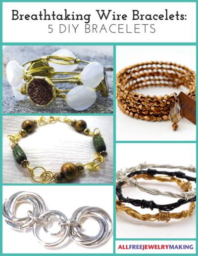 Breathtaking Wire Bracelets: 5 DIY Bracelets Breathtaking Wire Bracelets: 5 DIY Bracelets