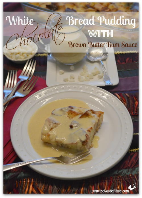 White Chocolate Bread Pudding with Brown Butter Rum Sauce White Chocolate Bread Pudding with Brown Butter Rum Sauce