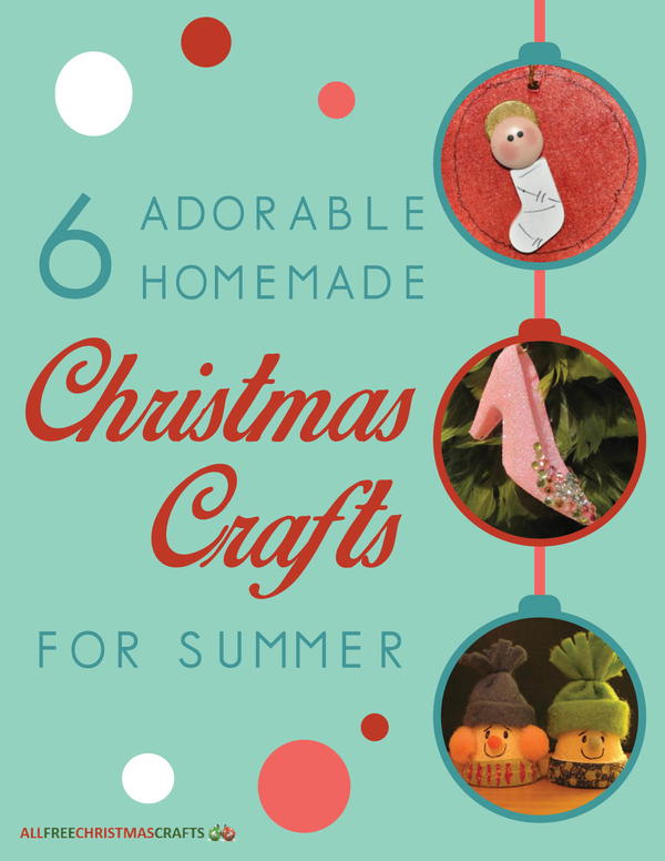 6 Adorable Homemade Christmas Crafts for Summer eBook 6 Adorable Homemade Christmas Crafts for Summer eBook