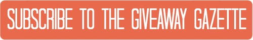 Subscribe to The Giveaway Gazette Subscribe to The Giveaway Gazette