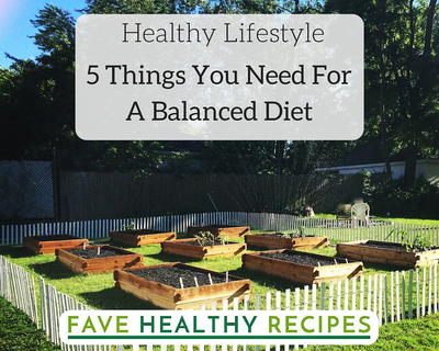 Healthy Lifestyle: 5 Things You Need For A Balanced Diet