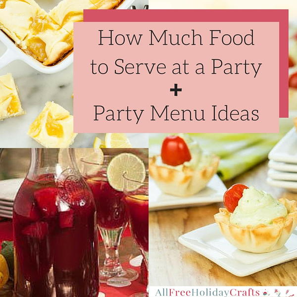 How Much Food for a Party and Party Menu Ideas How Much Food for a Party and Party Menu Ideas