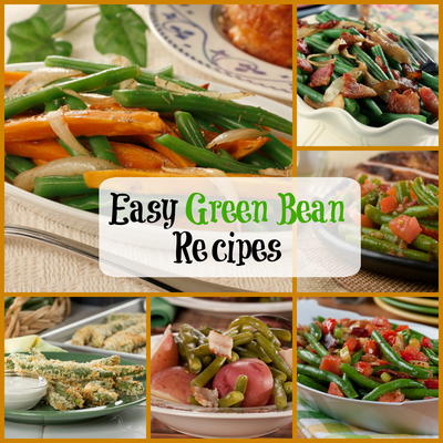 Easy Green Bean Recipes: 10  Unforgettable Recipes for Green Beans