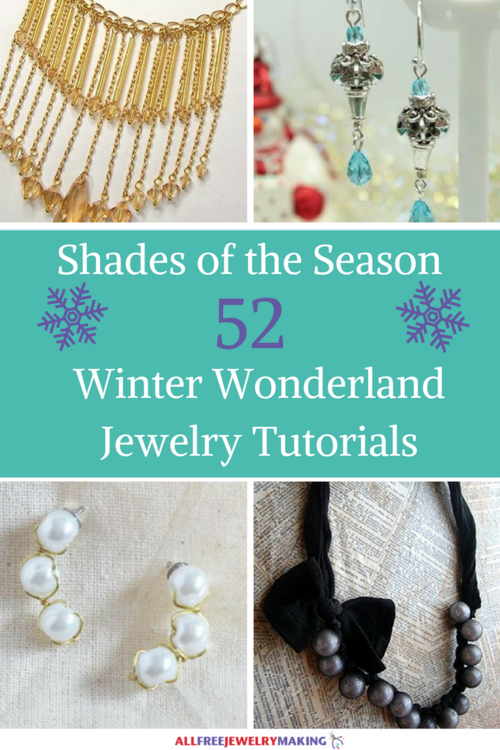 Shades of the Season: 52 Winter Wonderland Jewelry Tutorials Shades of the Season: 52 Winter Wonderland Jewelry Tutorials