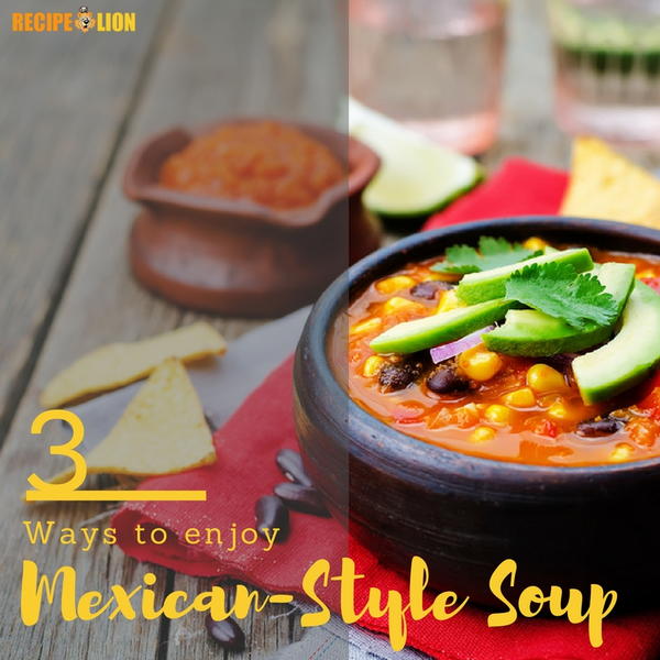 3 Easy Mexican Soup Recipes