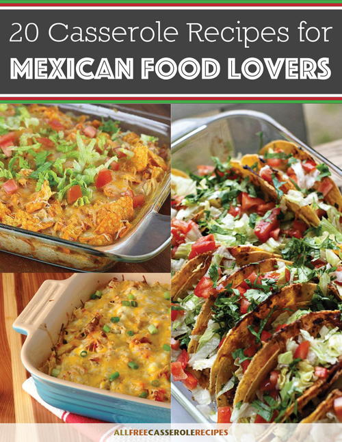 20 Casserole Recipes for Mexican Food Lovers 20 Casserole Recipes for Mexican Food Lovers